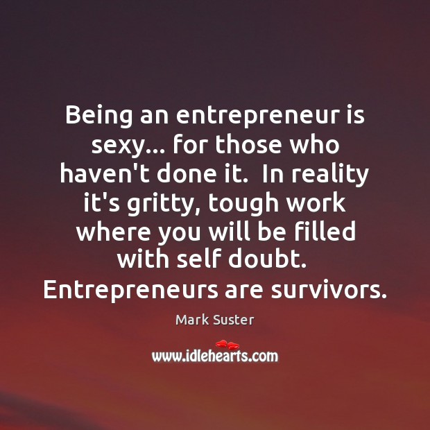 Being an entrepreneur is sexy… for those who haven’t done it.  In Image