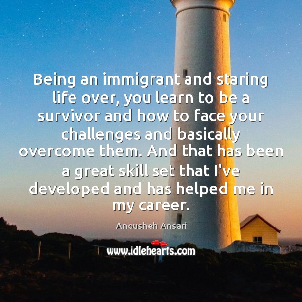 Being an immigrant and staring life over, you learn to be a Image