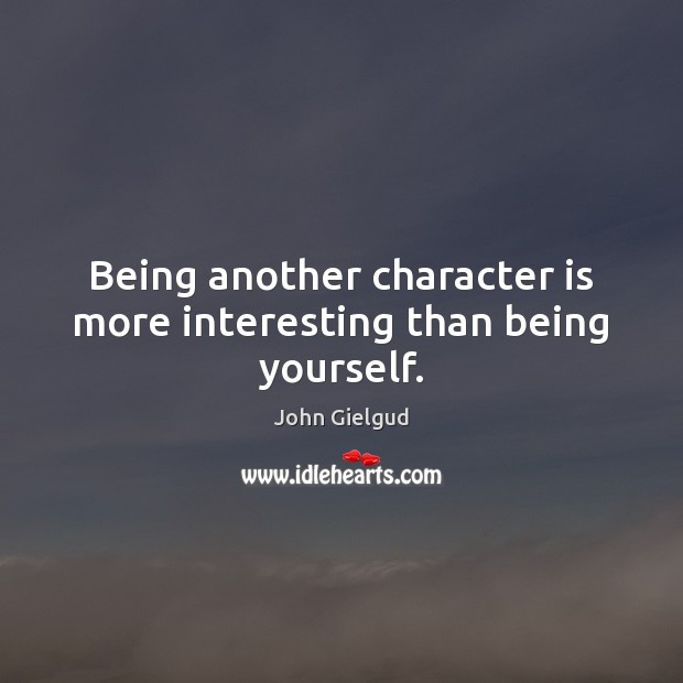 Being another character is more interesting than being yourself. Character Quotes Image