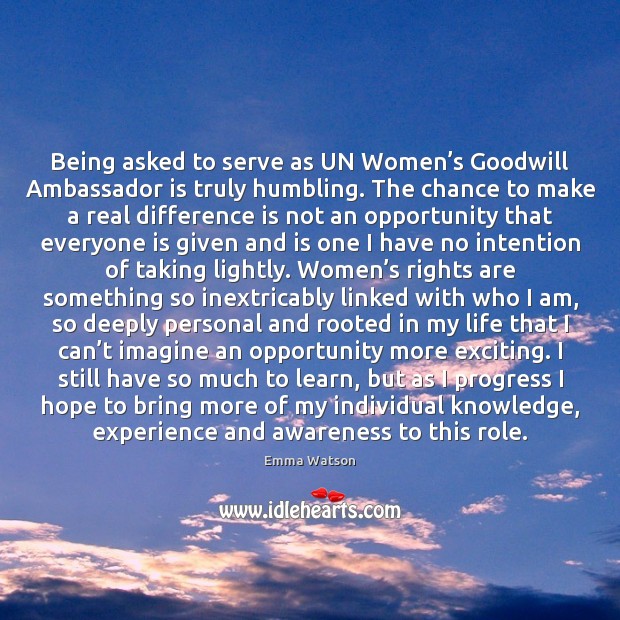 Being asked to serve as UN Women’s Goodwill Ambassador is truly Emma Watson Picture Quote
