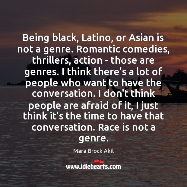 Being black, Latino, or Asian is not a genre. Romantic comedies, thrillers, Mara Brock Akil Picture Quote