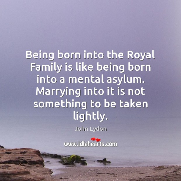 Being born into the Royal Family is like being born into a Family Quotes Image