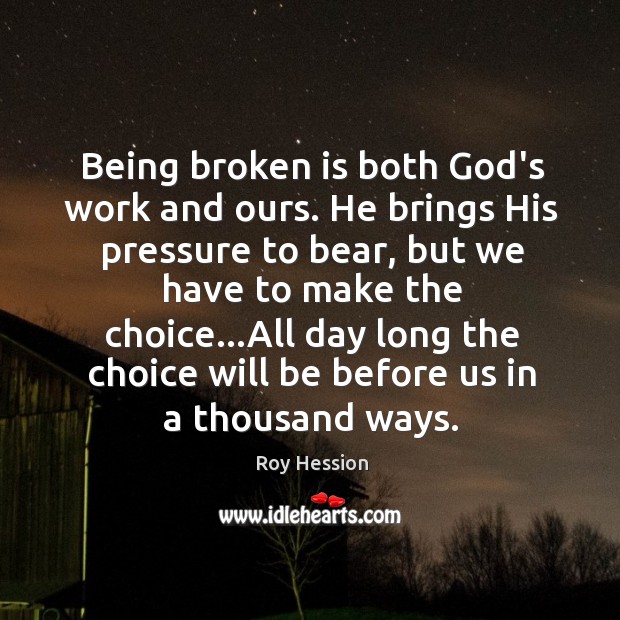 Being broken is both God’s work and ours. He brings His pressure Image