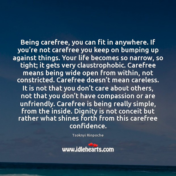 Being carefree, you can fit in anywhere. If you’re not carefree Dignity Quotes Image