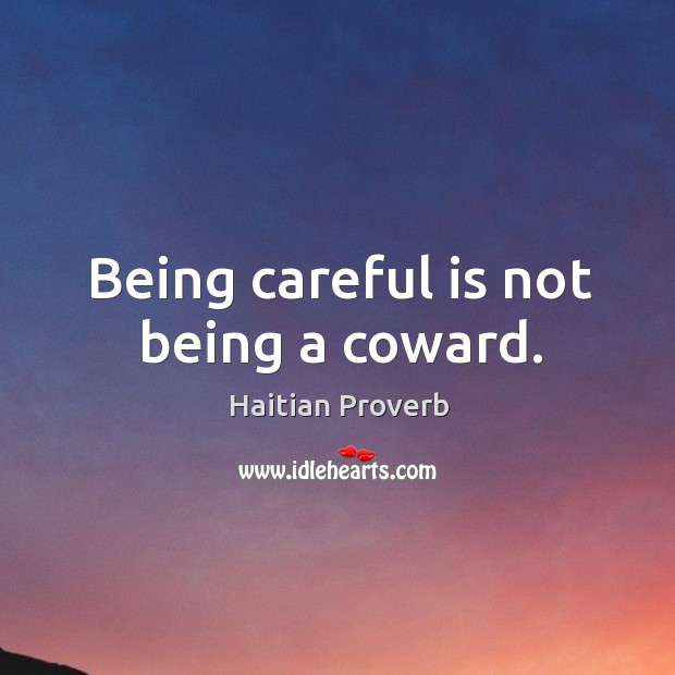 Being careful is not being a coward. Haitian Proverbs Image