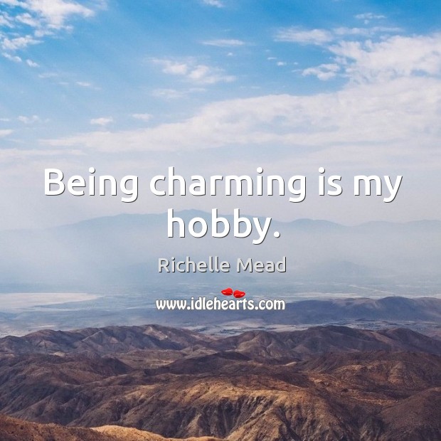 Being charming is my hobby. Richelle Mead Picture Quote