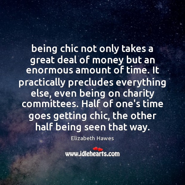 Being chic not only takes a great deal of money but an Elizabeth Hawes Picture Quote