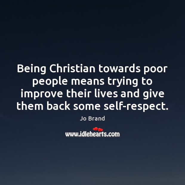 Being Christian towards poor people means trying to improve their lives and Image