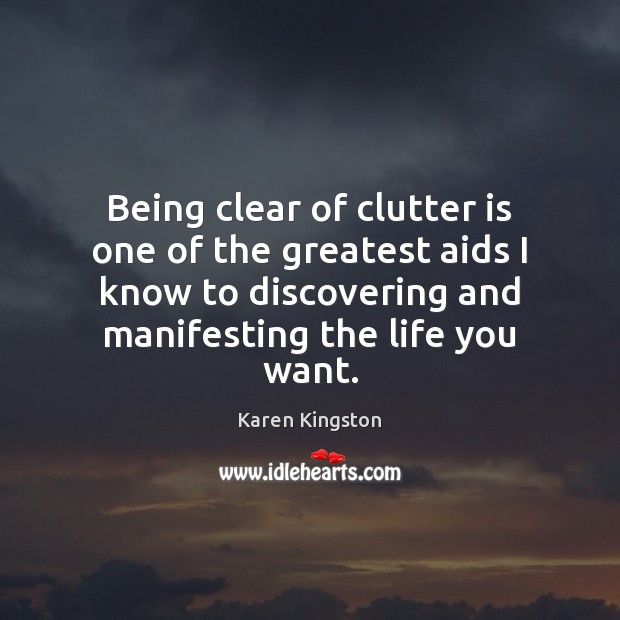 Being clear of clutter is one of the greatest aids I know Image