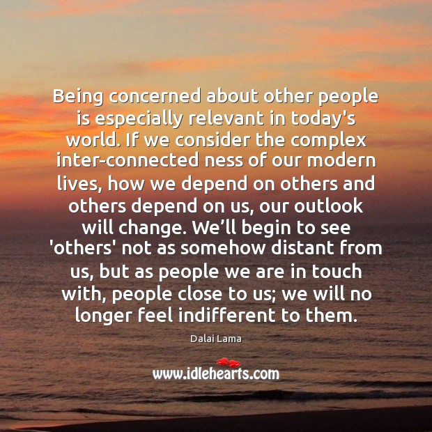 Being concerned about other people is especially relevant in today’s world. If 
