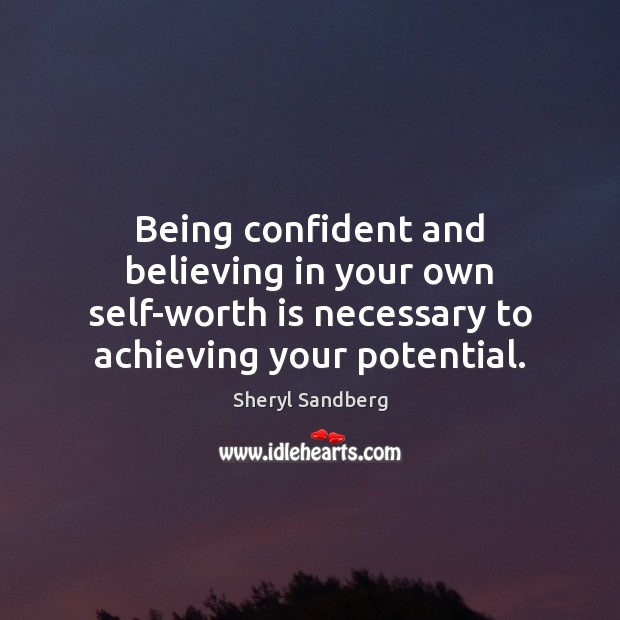 Being confident and believing in your own self-worth is necessary to achieving Sheryl Sandberg Picture Quote