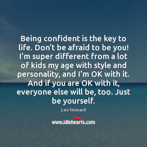 Being confident is the key to life. Don’t be afraid to be Image