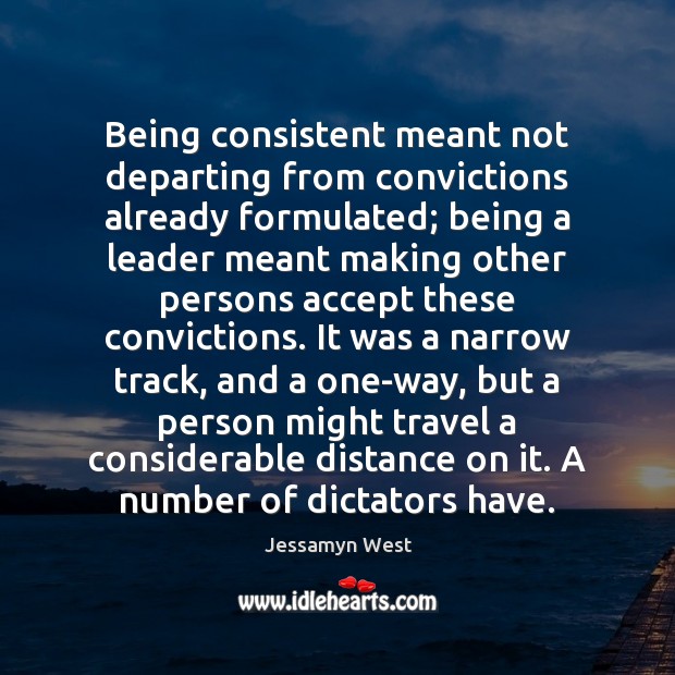 Being consistent meant not departing from convictions already formulated; being a leader Image