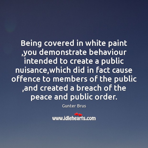 Being covered in white paint ,you demonstrate behaviour intended to create a Image