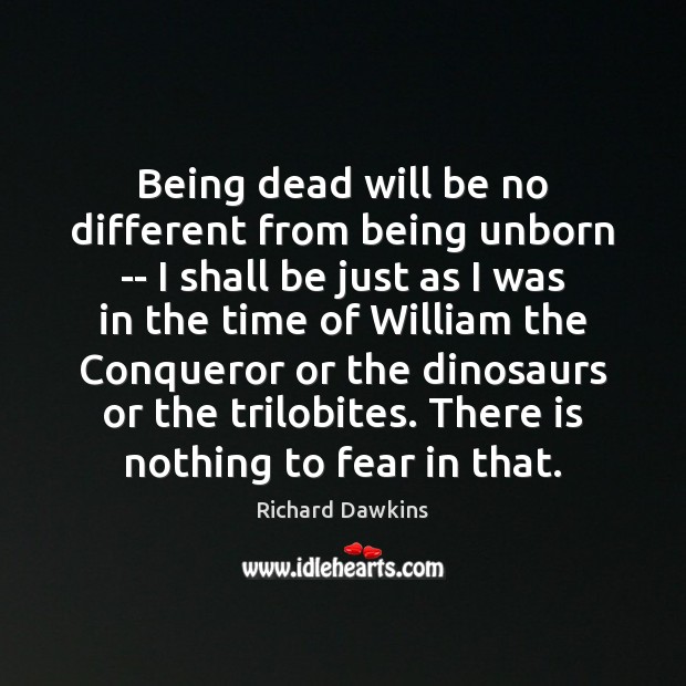 Being dead will be no different from being unborn — I shall Image