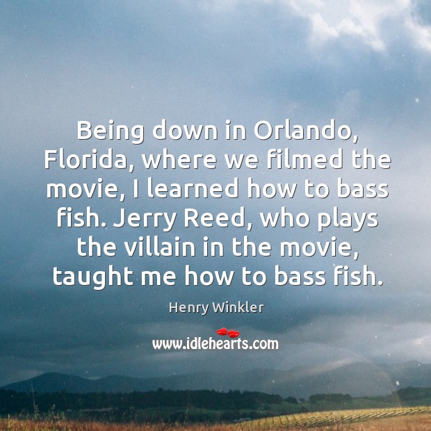 Being down in orlando, florida, where we filmed the movie Henry Winkler Picture Quote