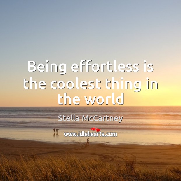 Being effortless is the coolest thing in the world Image