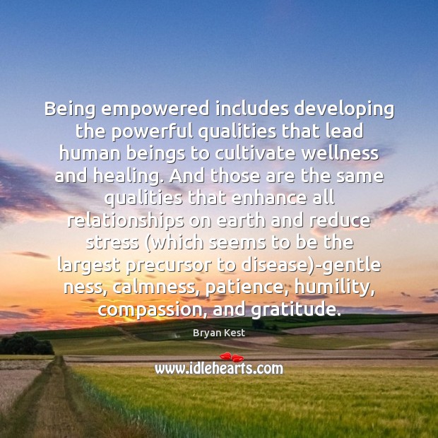 Being empowered includes developing the powerful qualities that lead human beings to 