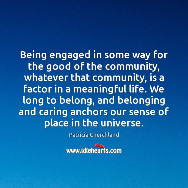 Being engaged in some way for the good of the community, whatever Care Quotes Image