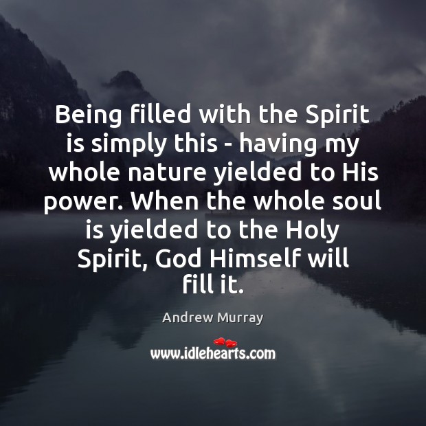 Being filled with the Spirit is simply this – having my whole Soul Quotes Image