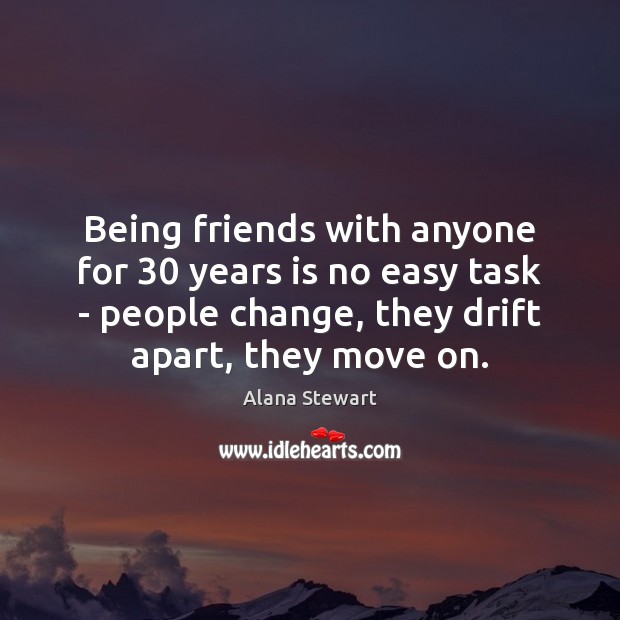 Being friends with anyone for 30 years is no easy task – people Alana Stewart Picture Quote