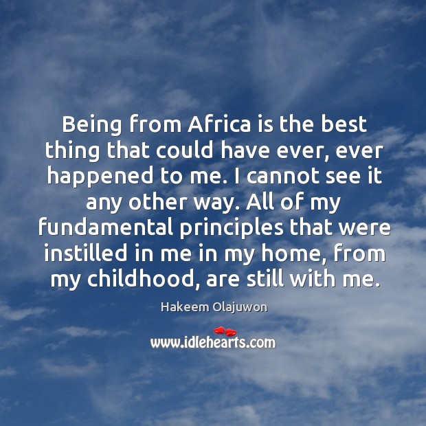 Being from africa is the best thing that could have ever, ever happened to me. Hakeem Olajuwon Picture Quote