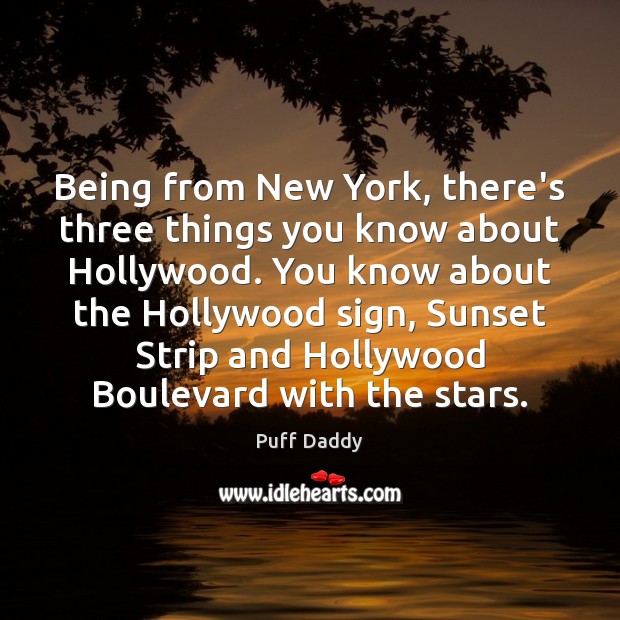 Being from New York, there’s three things you know about Hollywood. You Image
