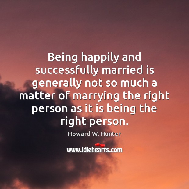 Being happily and successfully married is generally not so much a matter Image