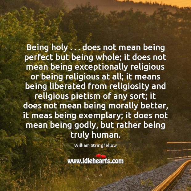 Being holy . . . does not mean being perfect but being whole; it does Image
