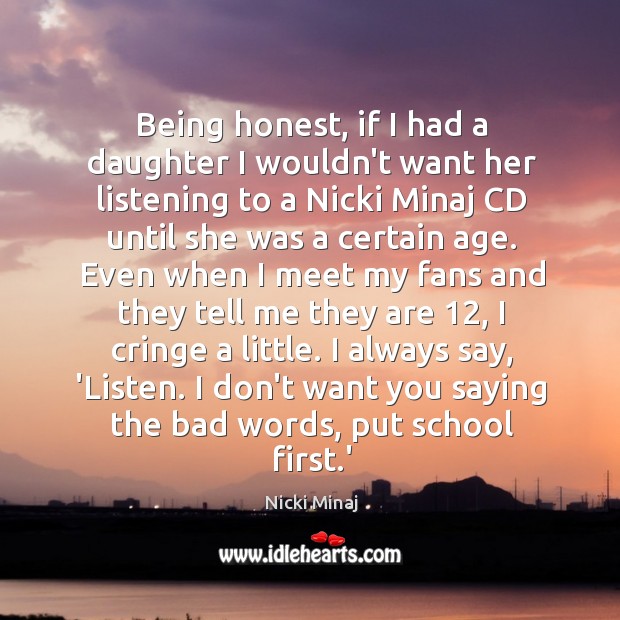 Being honest, if I had a daughter I wouldn’t want her listening Nicki Minaj Picture Quote