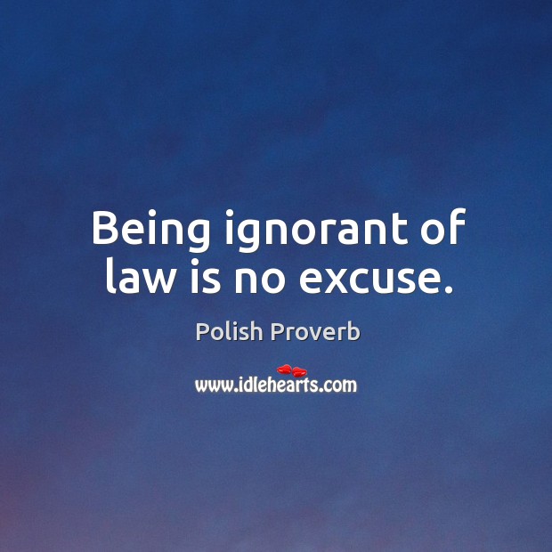 Being ignorant of law is no excuse. Polish Proverbs Image
