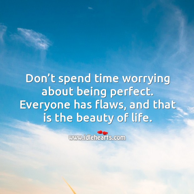 Being imperfect is the beauty of life. Image