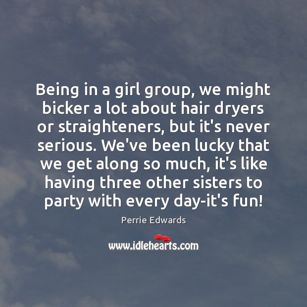 Being in a girl group, we might bicker a lot about hair Image