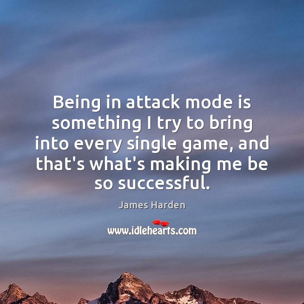 Being in attack mode is something I try to bring into every James Harden Picture Quote