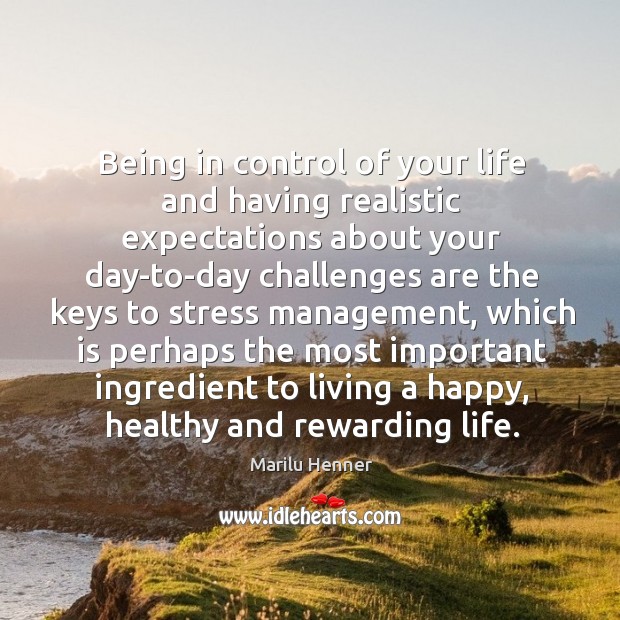 Being in control of your life and having realistic expectations Marilu Henner Picture Quote