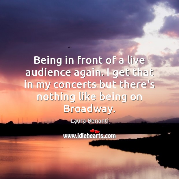 Being in front of a live audience again. I get that in Laura Benanti Picture Quote