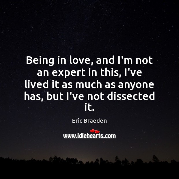 Being in love, and I’m not an expert in this, I’ve lived Eric Braeden Picture Quote