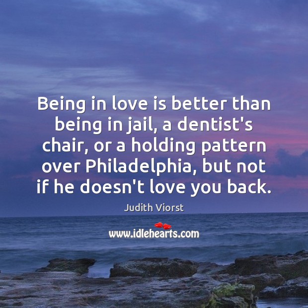 Being in love is better than being in jail, a dentist’s chair, Judith Viorst Picture Quote