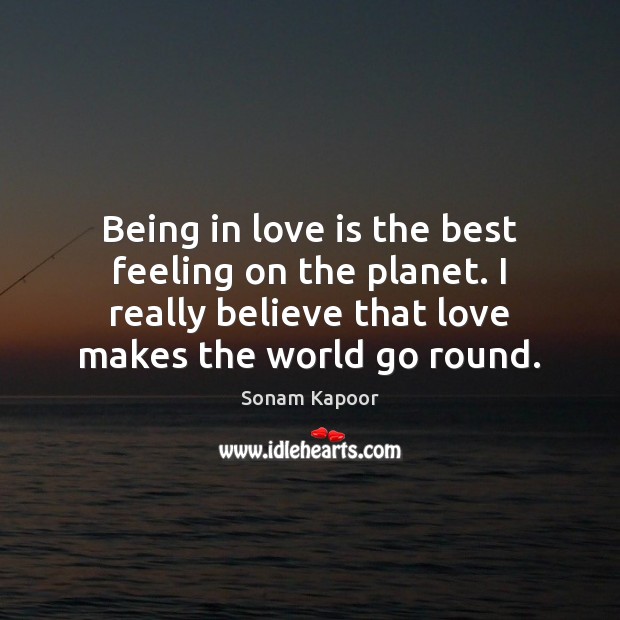 Being in love is the best feeling on the planet. I really Sonam Kapoor Picture Quote