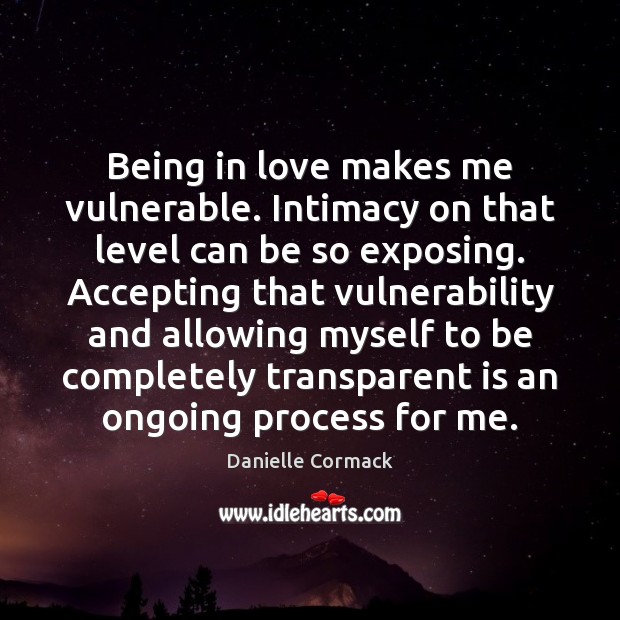 Being in love makes me vulnerable. Intimacy on that level can be Danielle Cormack Picture Quote