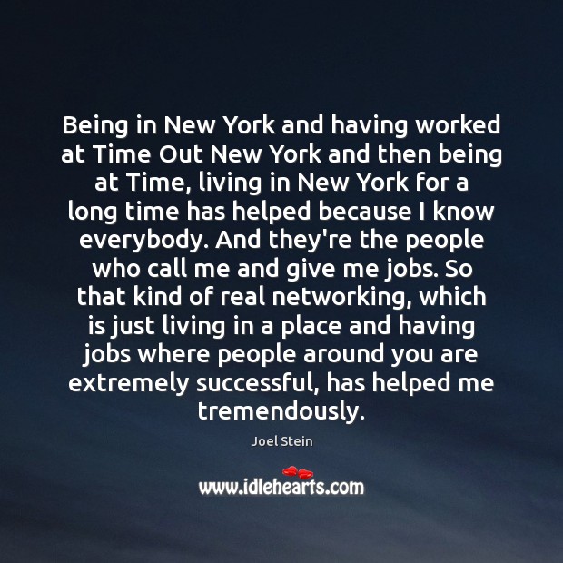 Being in New York and having worked at Time Out New York Joel Stein Picture Quote