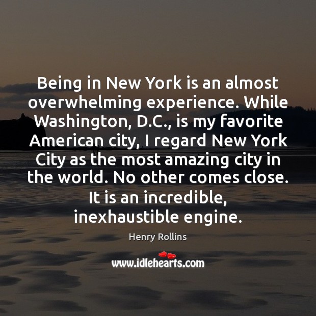 Being in New York is an almost overwhelming experience. While Washington, D. Henry Rollins Picture Quote