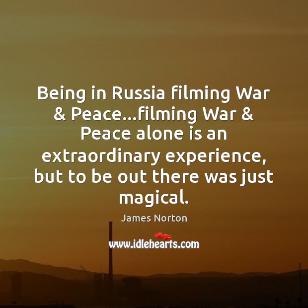 Being in Russia filming War & Peace…filming War & Peace alone is an James Norton Picture Quote