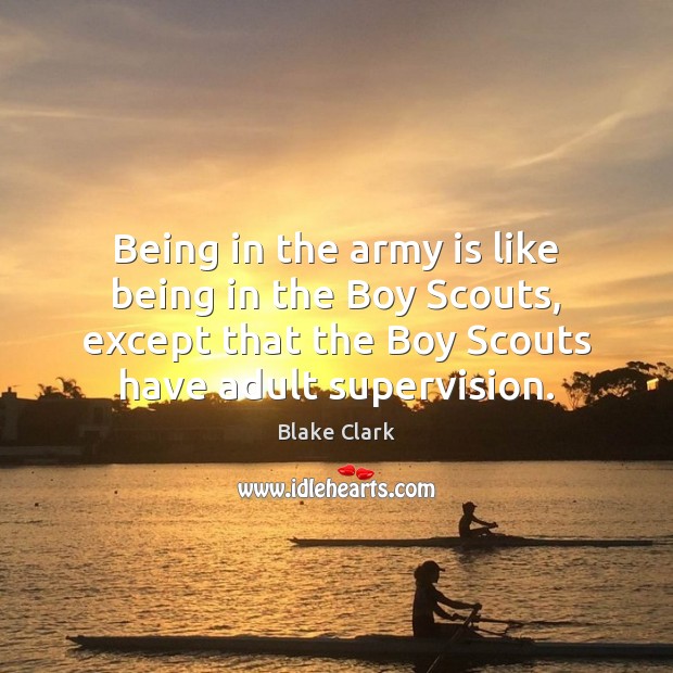 Being in the army is like being in the Boy Scouts, except Image