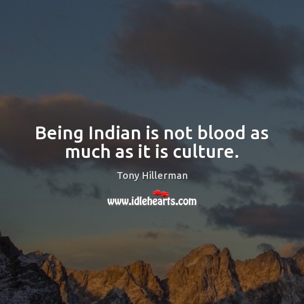 Being Indian is not blood as much as it is culture. Tony Hillerman Picture Quote