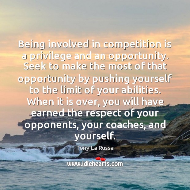 Being involved in competition is a privilege and an opportunity. Seek to Tony La Russa Picture Quote