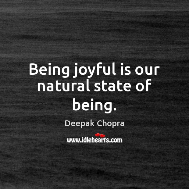 Being joyful is our natural state of being. Deepak Chopra Picture Quote