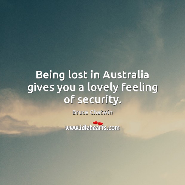 Being lost in Australia gives you a lovely feeling of security. Image