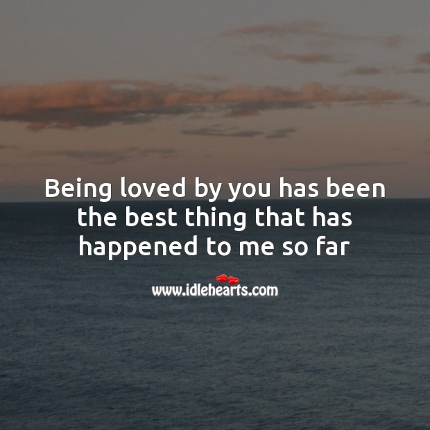 Being loved by you has been the best thing that has happened to me so far Valentine’s Day Messages Image