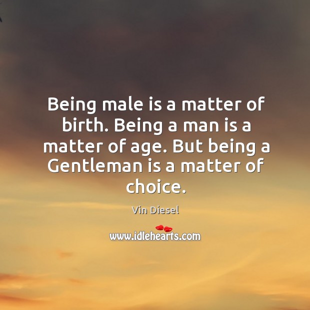 Being male is a matter of birth. Being a man is a Image